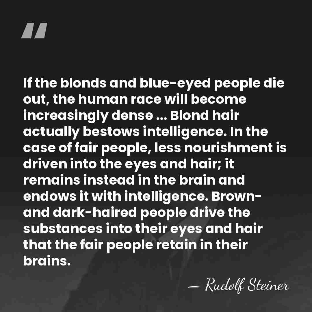 If the blonds and blue-eyed people die out, the human race will&hellip; - Rudolf Steiner