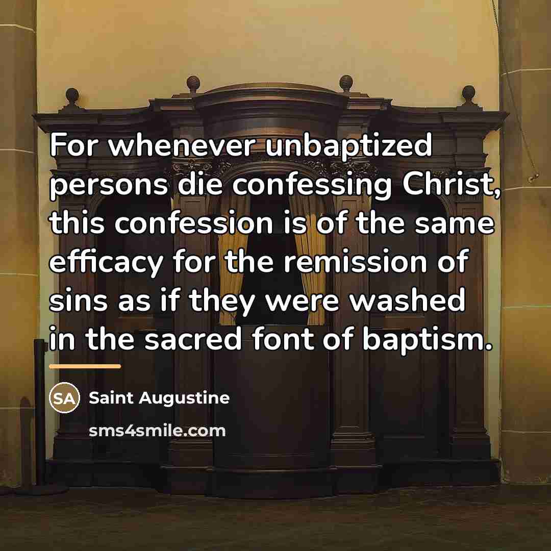 “For whenever unbaptized persons die confessing Christ, this confession is…” quote by Saint Augustine