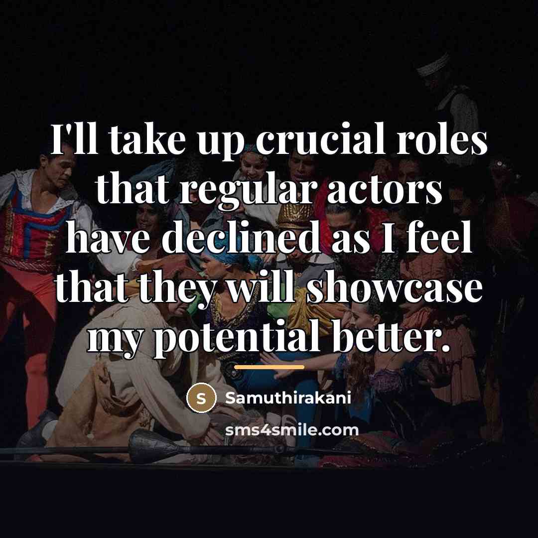 “I'll take up crucial roles that regular actors have declined…” quote by Samuthirakani