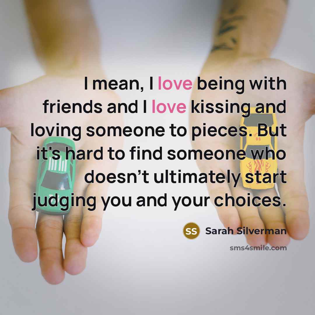 “I mean, I love being with friends and I love…” quote by Sarah Silverman