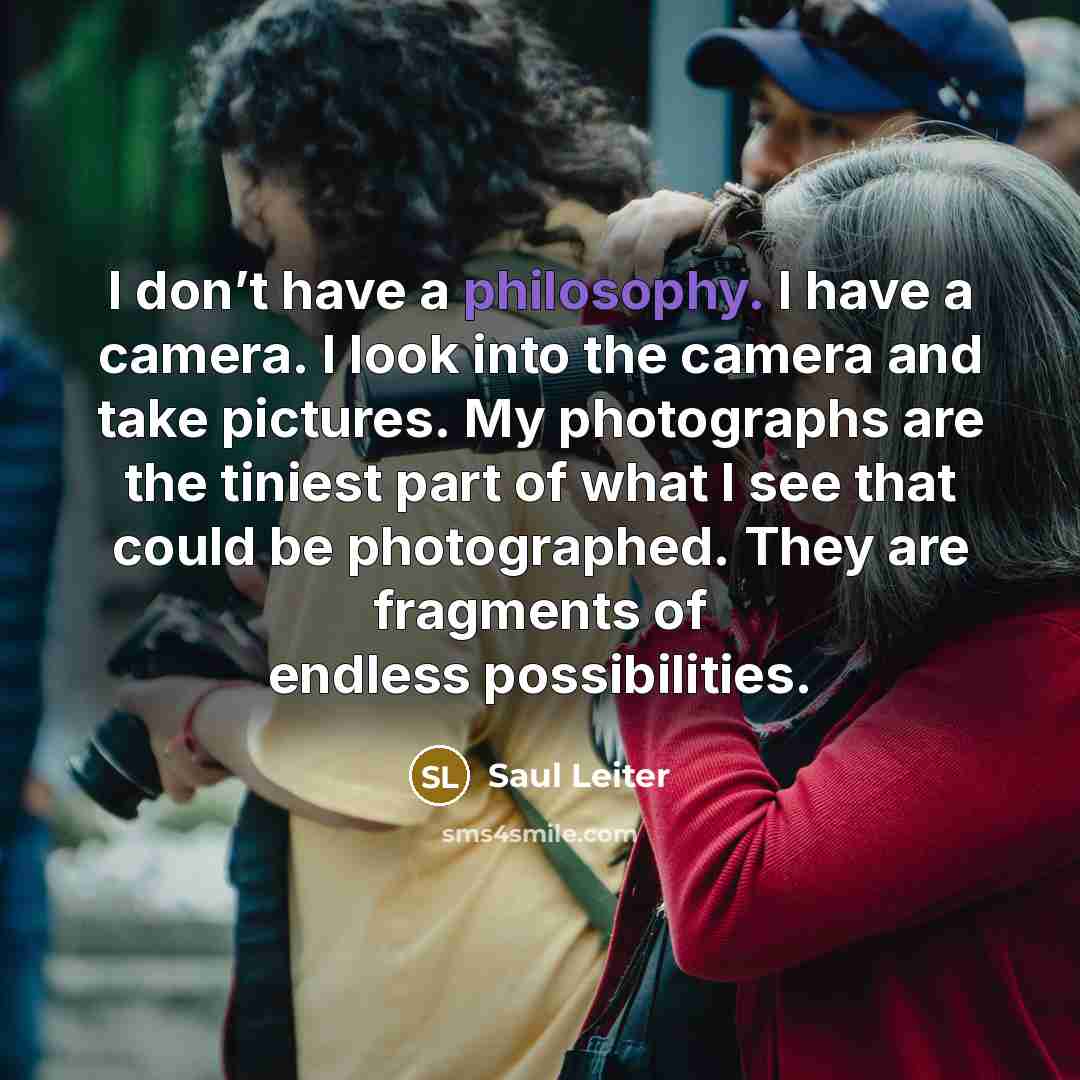 “I don’t have a philosophy. I have a camera. I…” quote by Saul Leiter