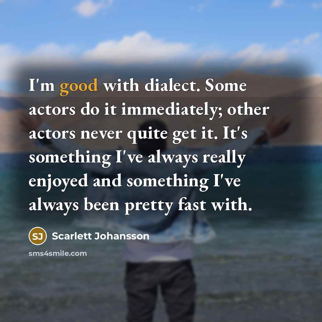 “I'm good with dialect. Some actors do it immediately; other…” quote by Scarlett Johansson