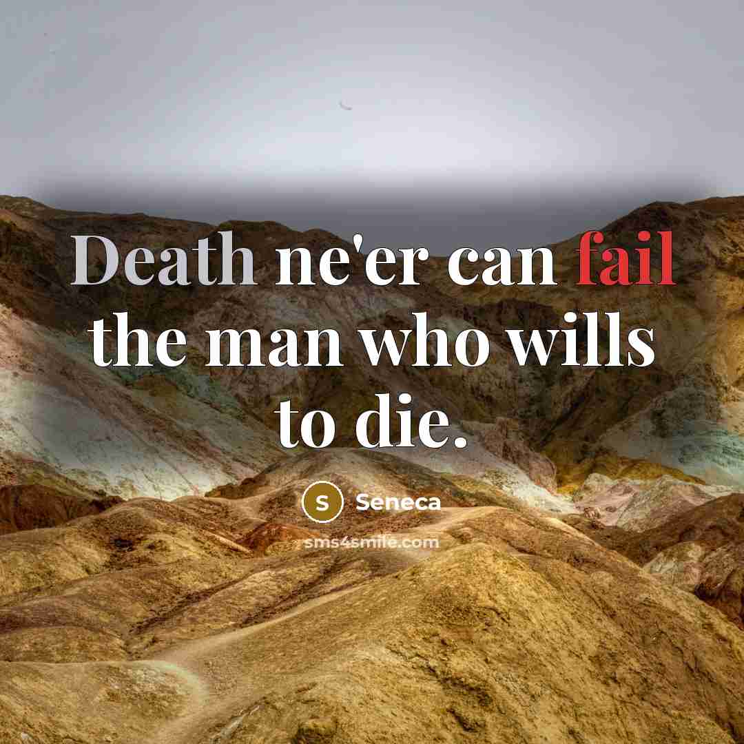 “Death ne'er can fail the man who wills to die.…” quote by Seneca