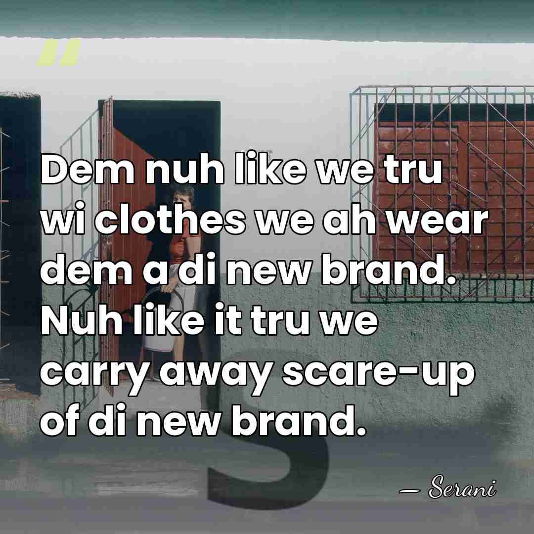 Dem nuh like we tru wi clothes we ah wear dem a&hellip; - Serani