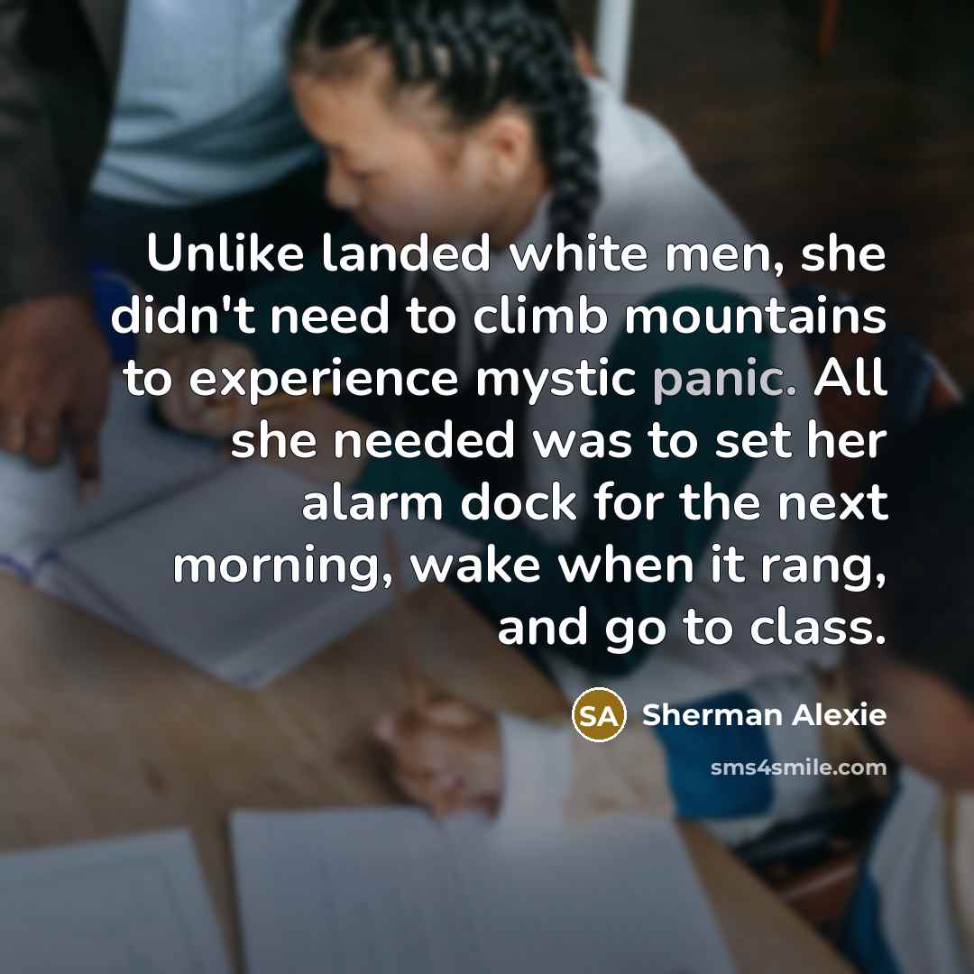 “Unlike landed white men, she didn't need to climb mountains…” quote by Sherman Alexie
