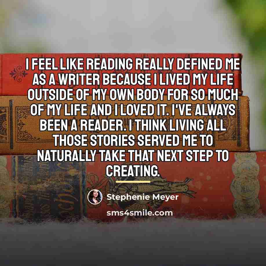 “I feel like reading really defined me as a writer…” quote by Stephenie Meyer