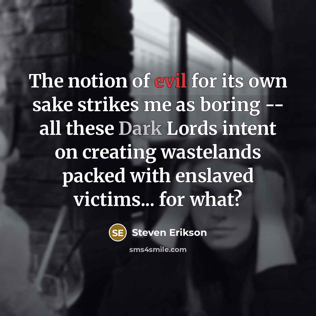 “The notion of evil for its own sake strikes me…” quote by Steven Erikson