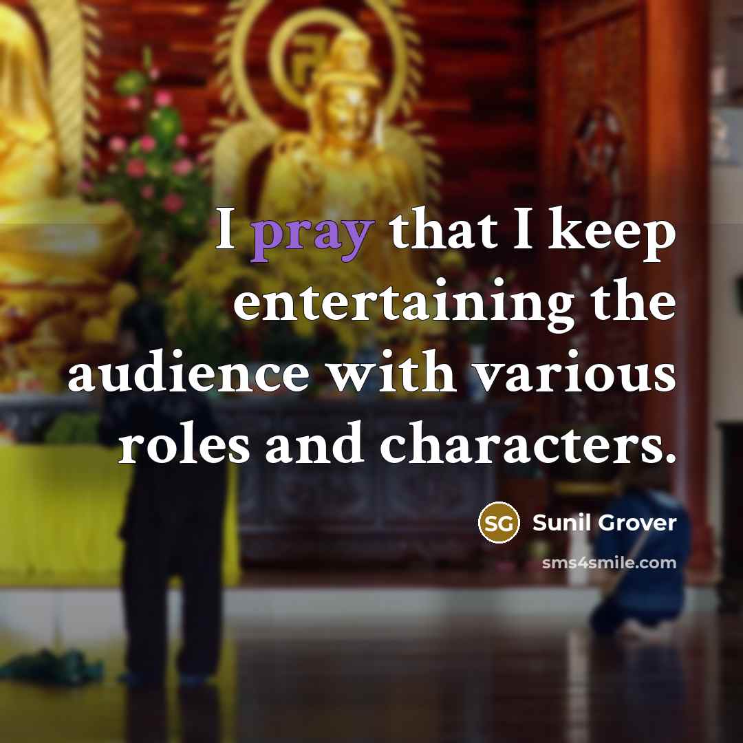 “I pray that I keep entertaining the audience with various…” quote by Sunil Grover