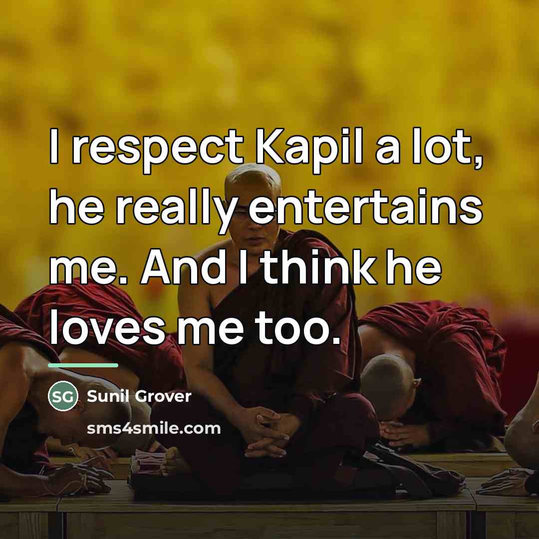 “I respect Kapil a lot, he really entertains me. And…” quote by Sunil Grover