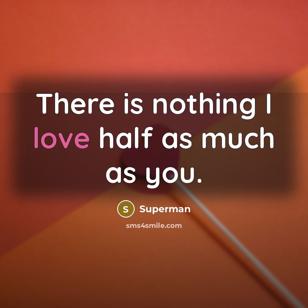 “There is nothing I love half as much as you.…” quote by Superman