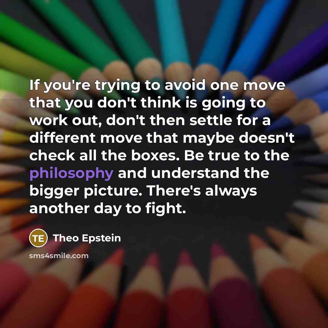 “If you're trying to avoid one move that you don't…” quote by Theo Epstein