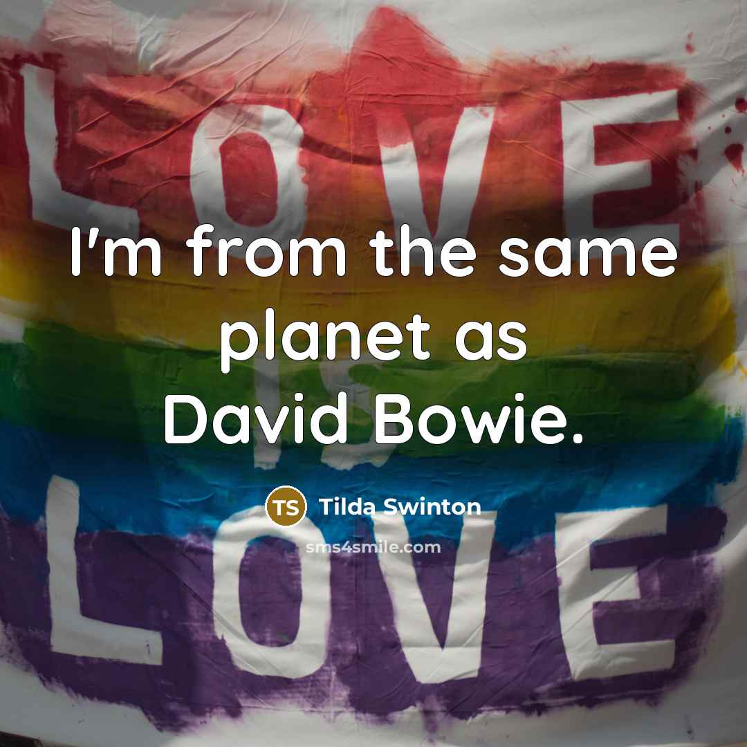 “I'm from the same planet as David Bowie.…” quote by Tilda Swinton
