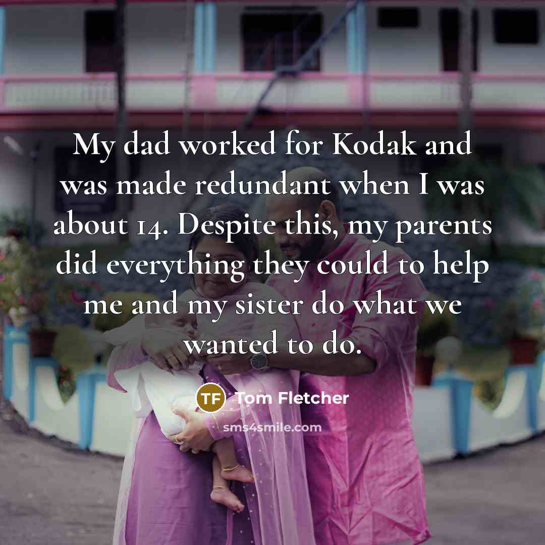 “My dad worked for Kodak and was made redundant when…” quote by Tom Fletcher