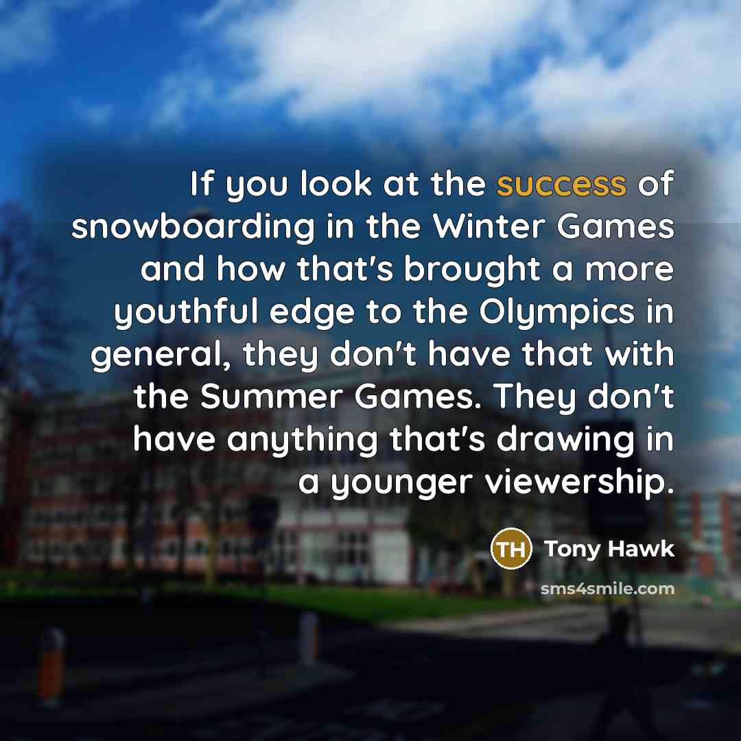 “If you look at the success of snowboarding in the…” quote by Tony Hawk