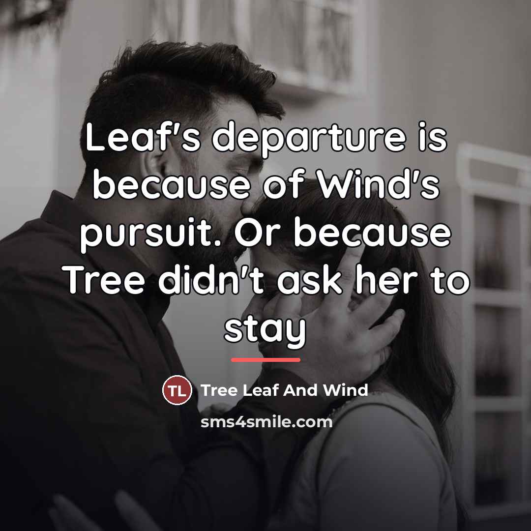 “Leaf's departure is because of Wind's pursuit. Or because Tree…” quote by Tree Leaf And Wind