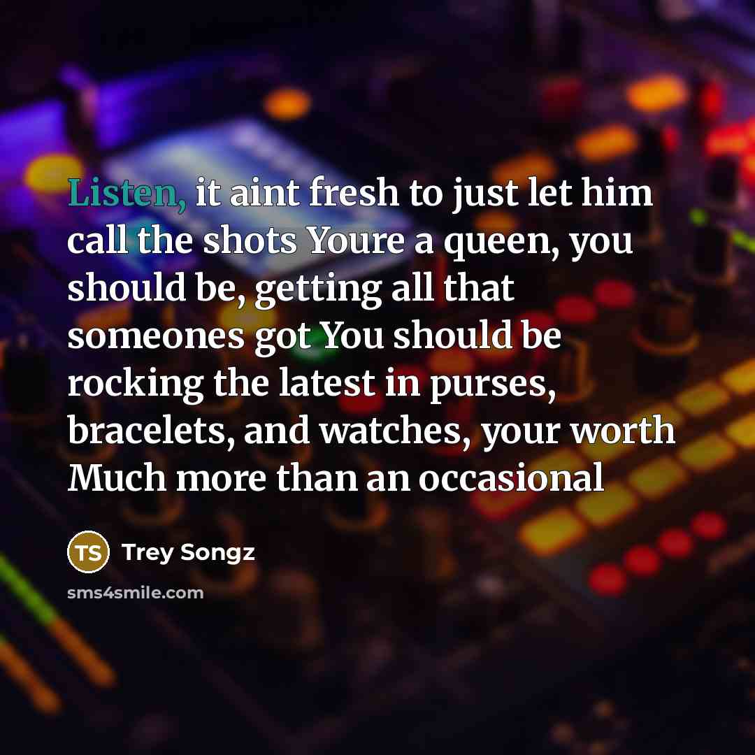 “Listen, it aint fresh to just let him call the…” quote by Trey Songz