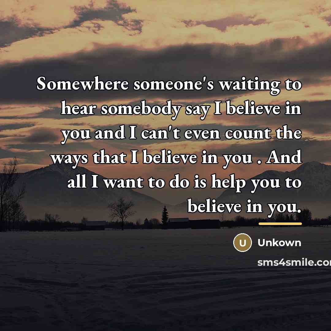 “Somewhere someone's waiting to hear somebody say I believe in…” quote by Unkown