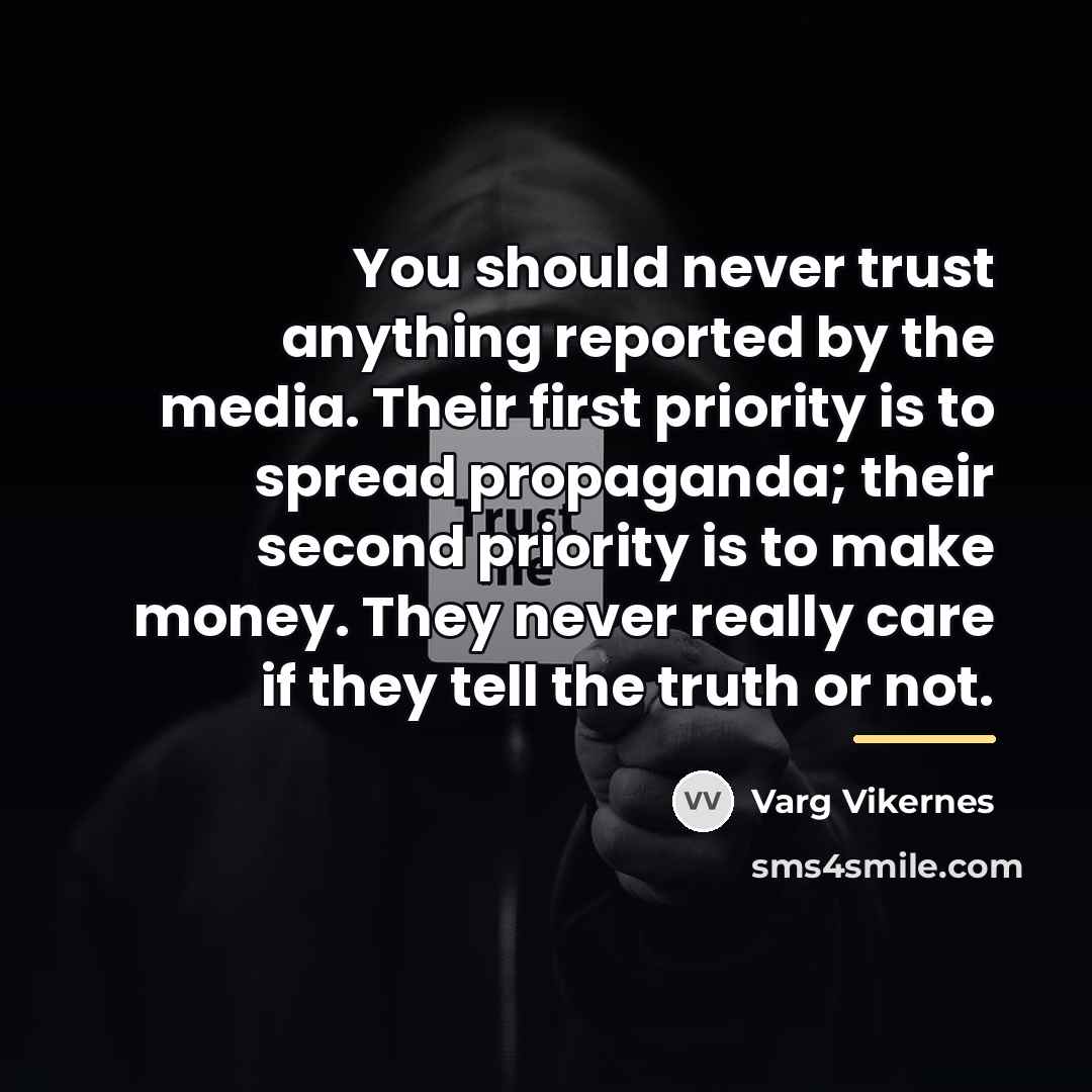 “You should never trust anything reported by the media. Their…” quote by Varg Vikernes