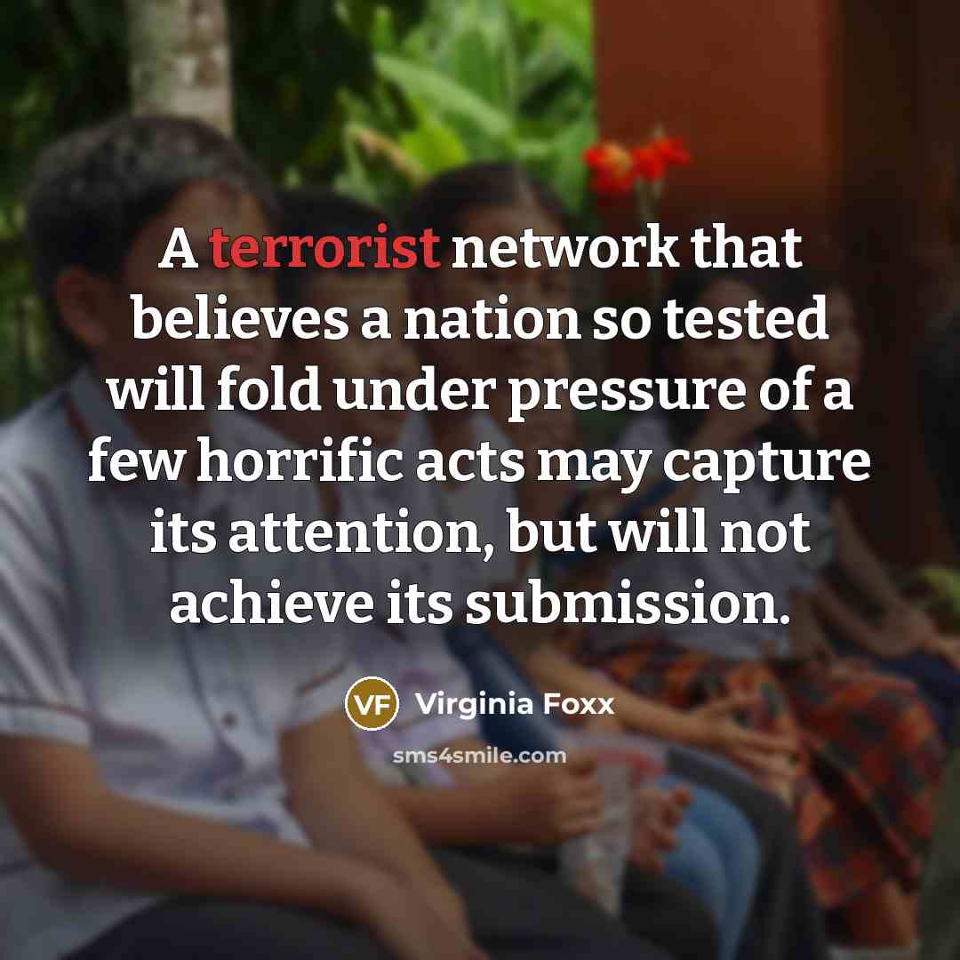 “A terrorist network that believes a nation so tested will…” quote by Virginia Foxx