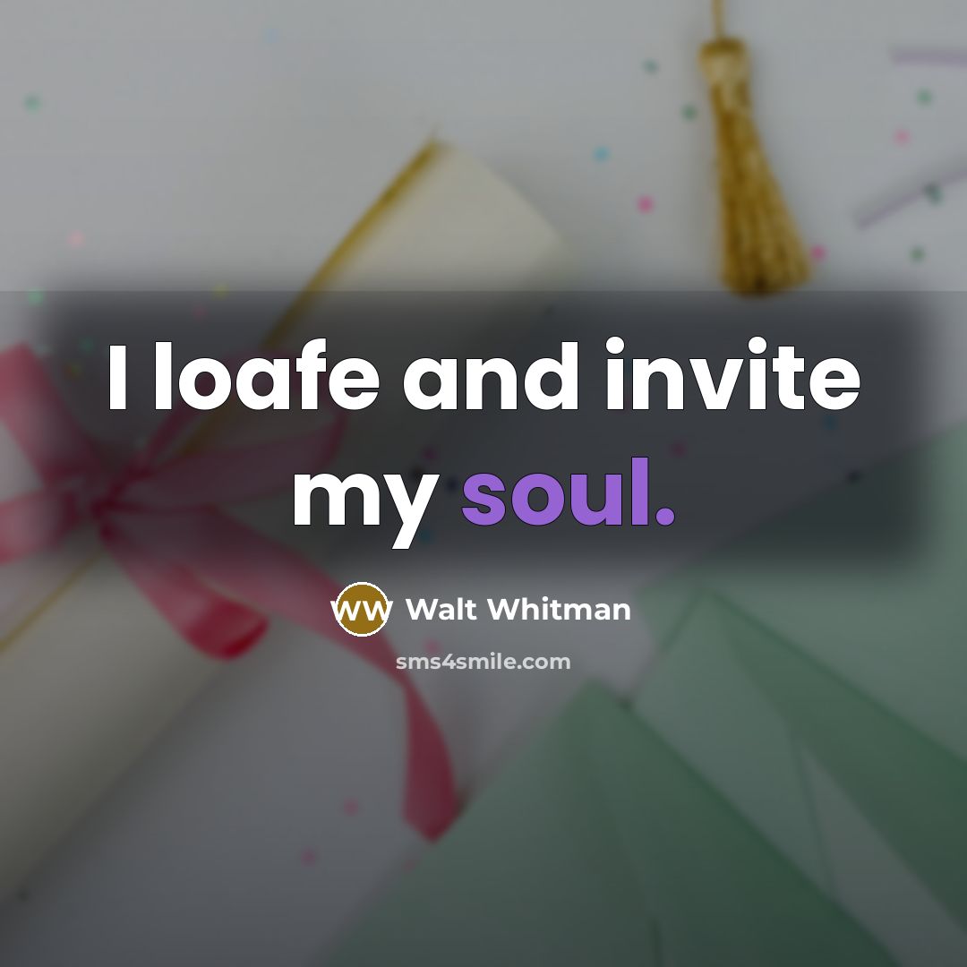 “I loafe and invite my soul.” quote by Walt Whitman