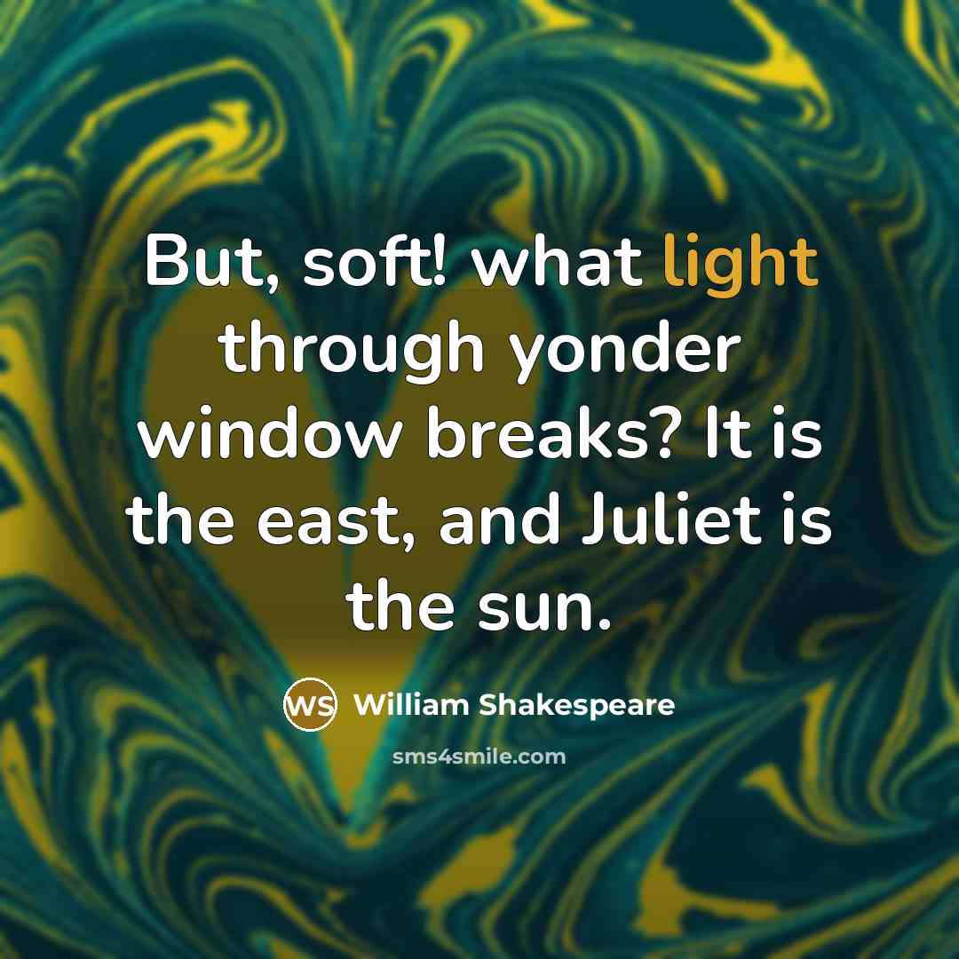 “But, soft! what light through yonder window breaks? It is…” quote by William Shakespeare