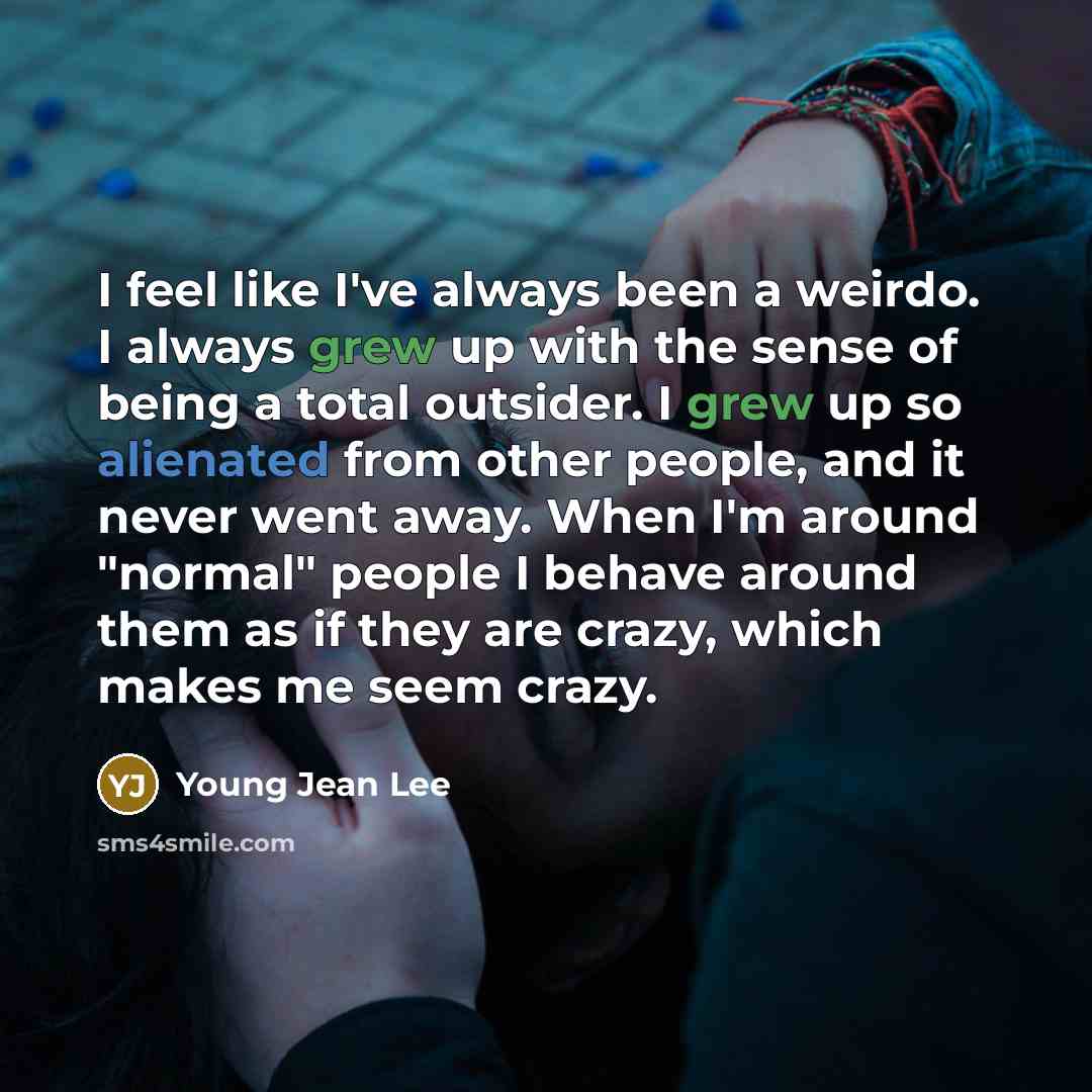 “I feel like I've always been a weirdo. I always…” quote by Young Jean Lee