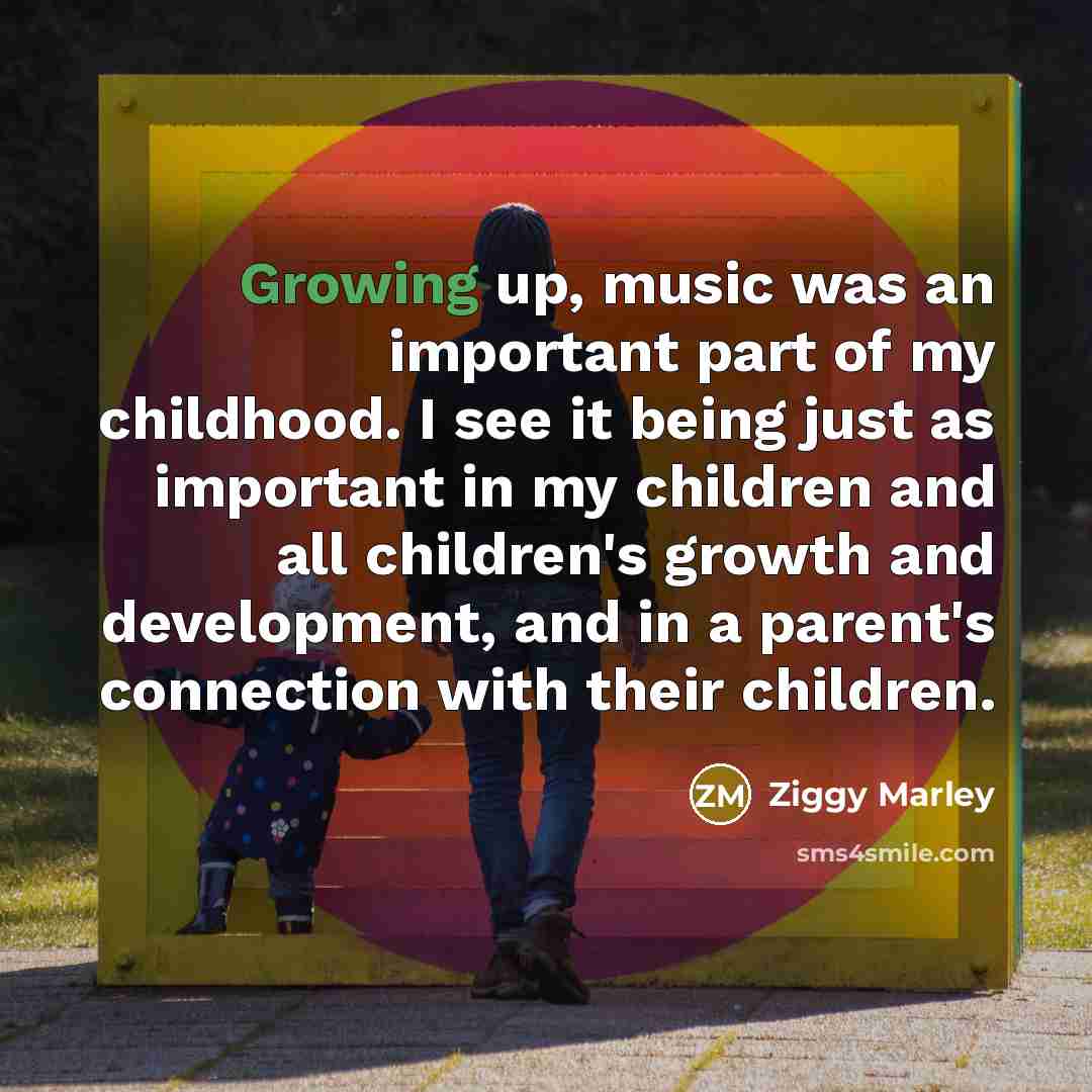 “Growing up, music was an important part of my childhood.…” quote by Ziggy Marley