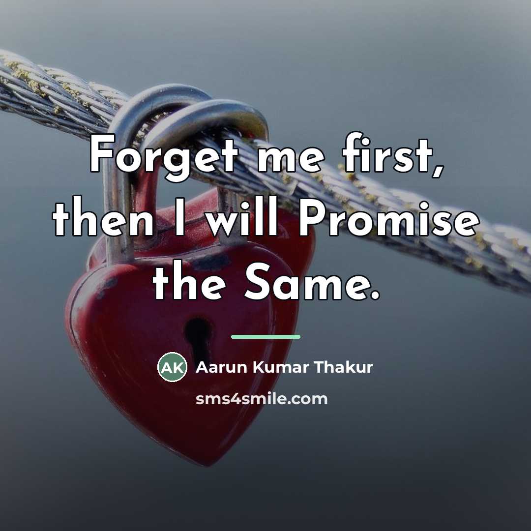 “Forget me first, then I will Promise the Same.…” quote by Aarun Kumar Thakur