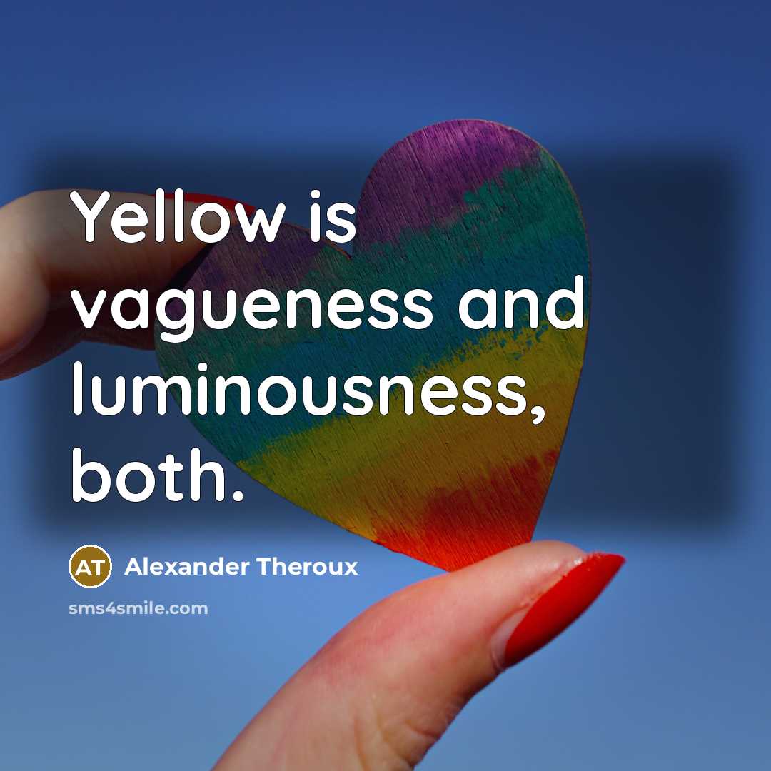 “Yellow is vagueness and luminousness, both.…” quote by Alexander Theroux