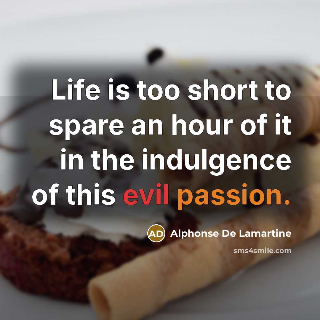 “Life is too short to spare an hour of it…” quote by Alphonse de Lamartine