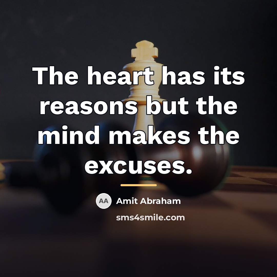 “The heart has its reasons but the mind makes the…” quote by Amit Abraham