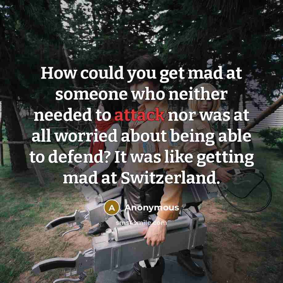 “How could you get mad at someone who neither needed…” quote by Anonymous