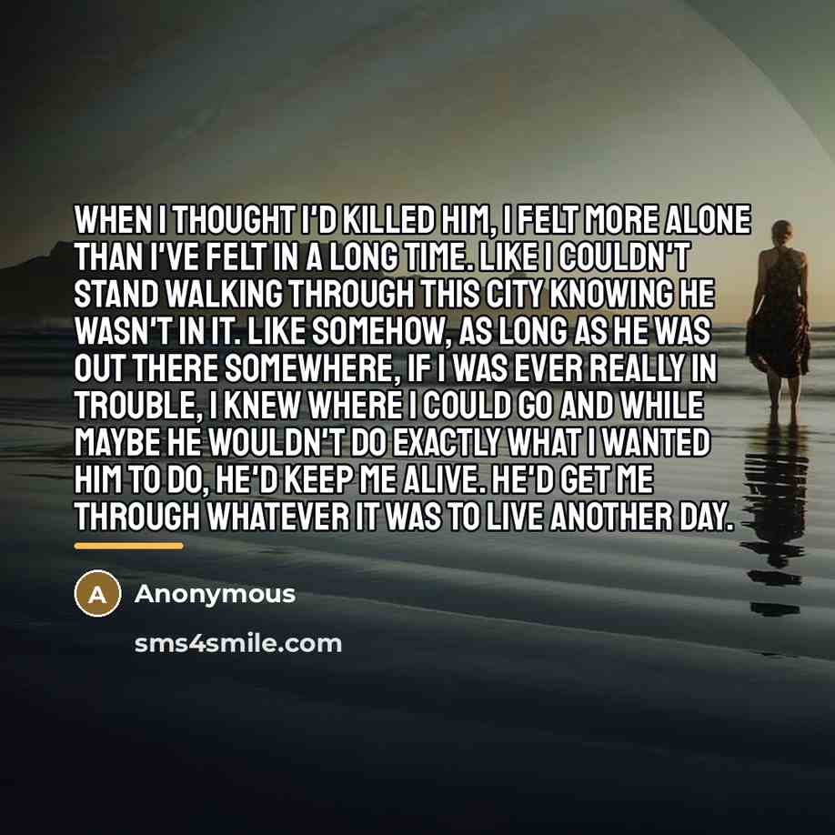 “When I thought I'd killed him, I felt more alone…” quote by Anonymous