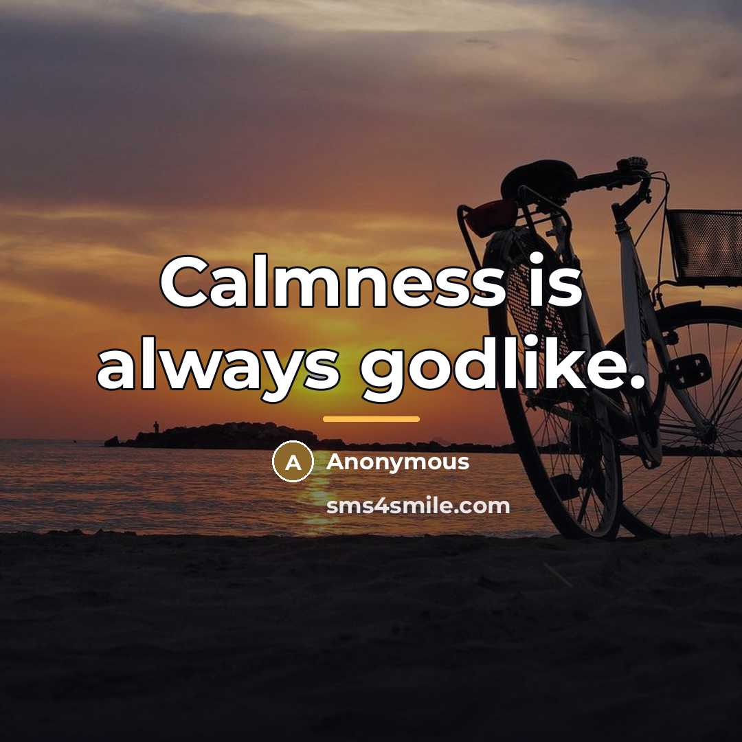 “Calmness is always godlike.…” quote by Anonymous