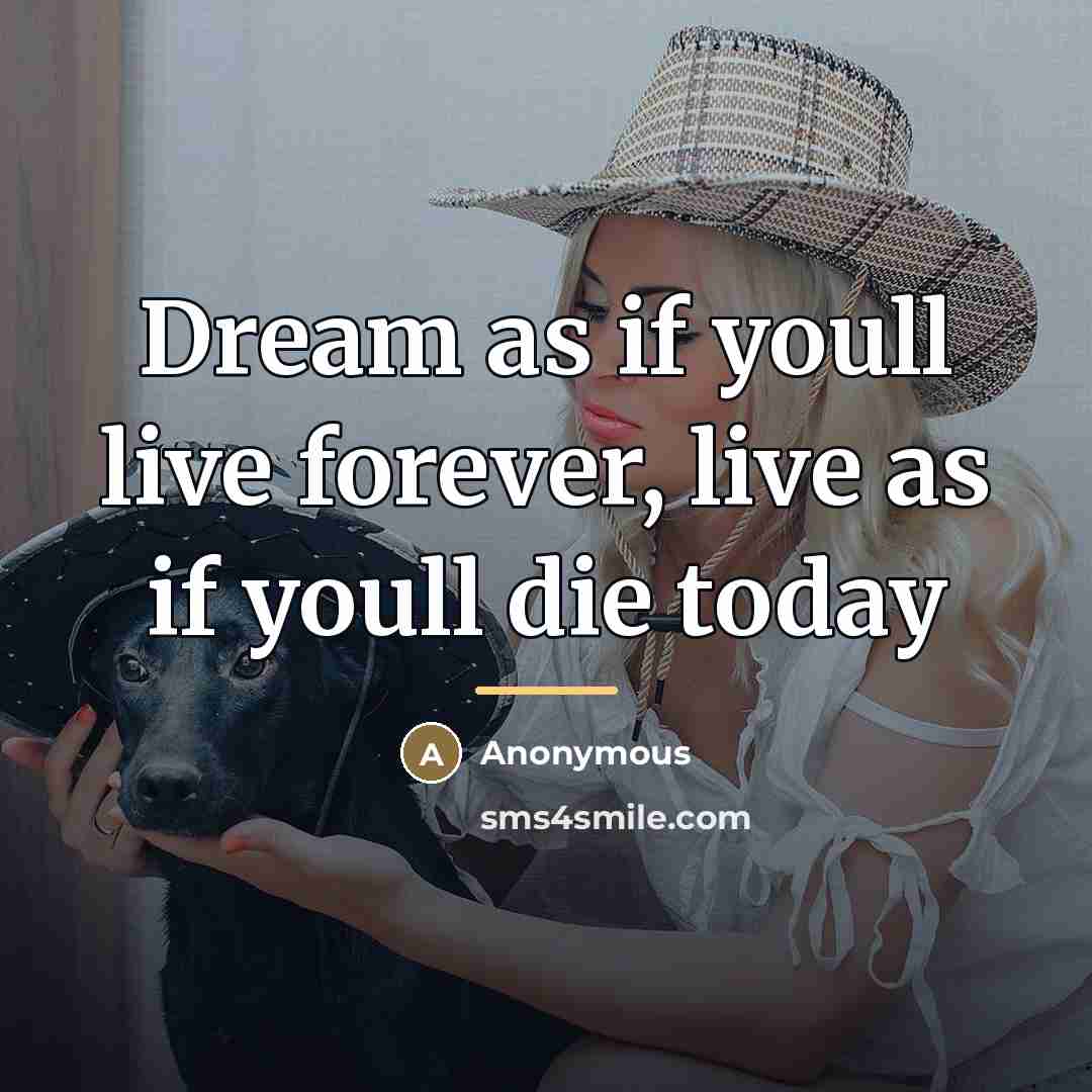 “Dream as if youll live forever, live as if youll…” quote by Anonymous