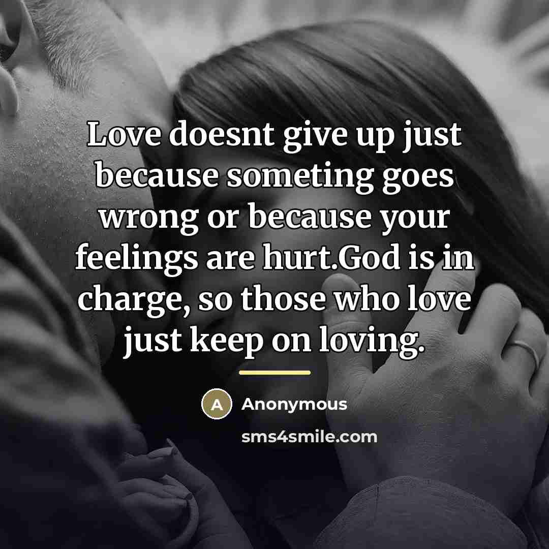 “Love doesnt give up just because someting goes wrong or…” quote by Anonymous