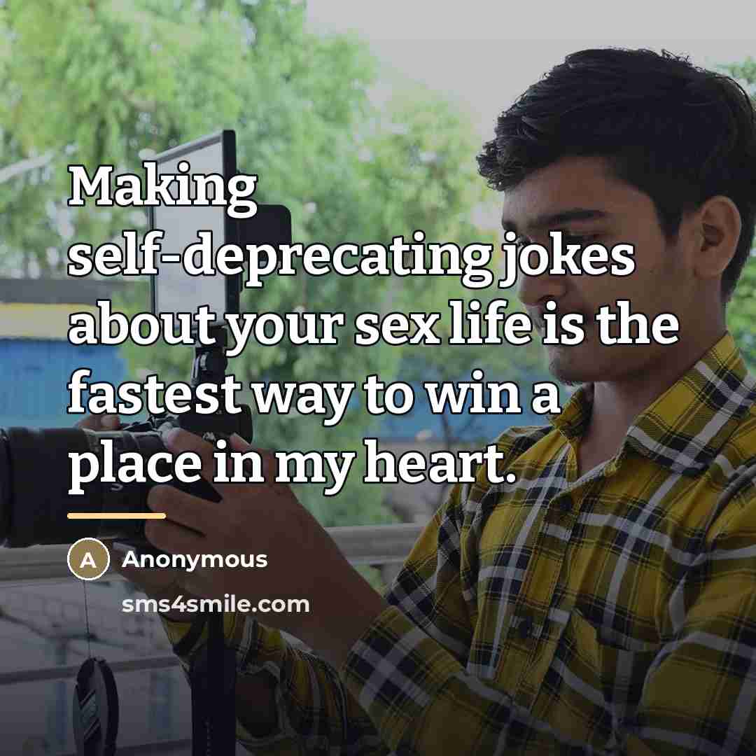 “Making self-deprecating jokes about your sex life is the fastest…” quote by Anonymous