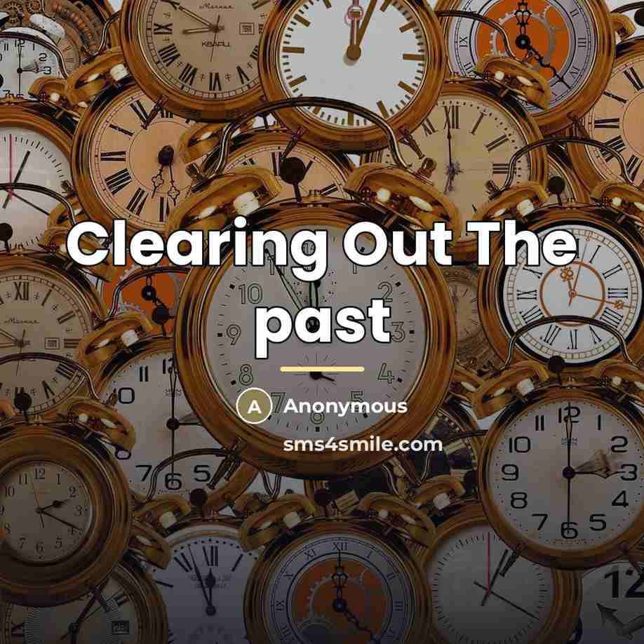 “Clearing Out The past…” quote by Anonymous