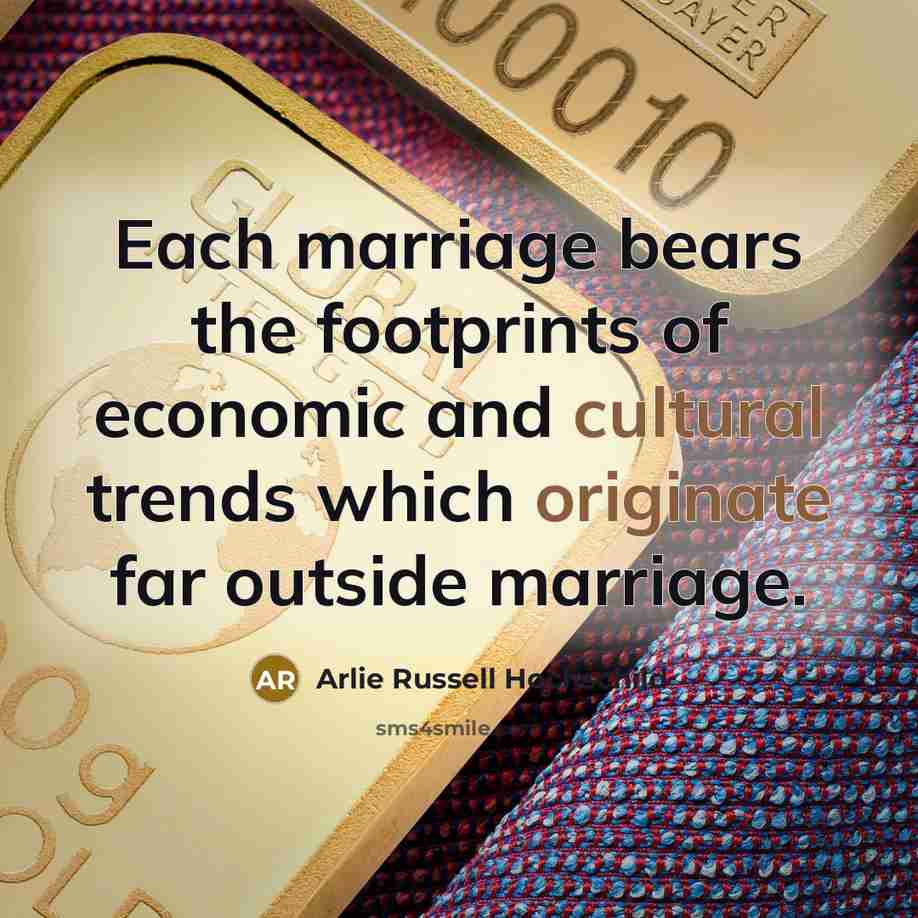“Each marriage bears the footprints of economic and cultural trends…” quote by Arlie Russell Hochschild
