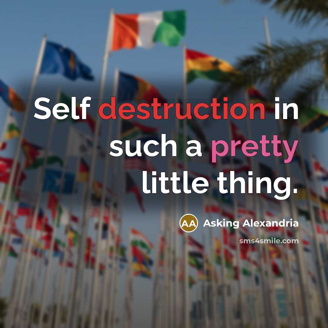 “Self destruction in such a pretty little thing.” quote by Asking Alexandria