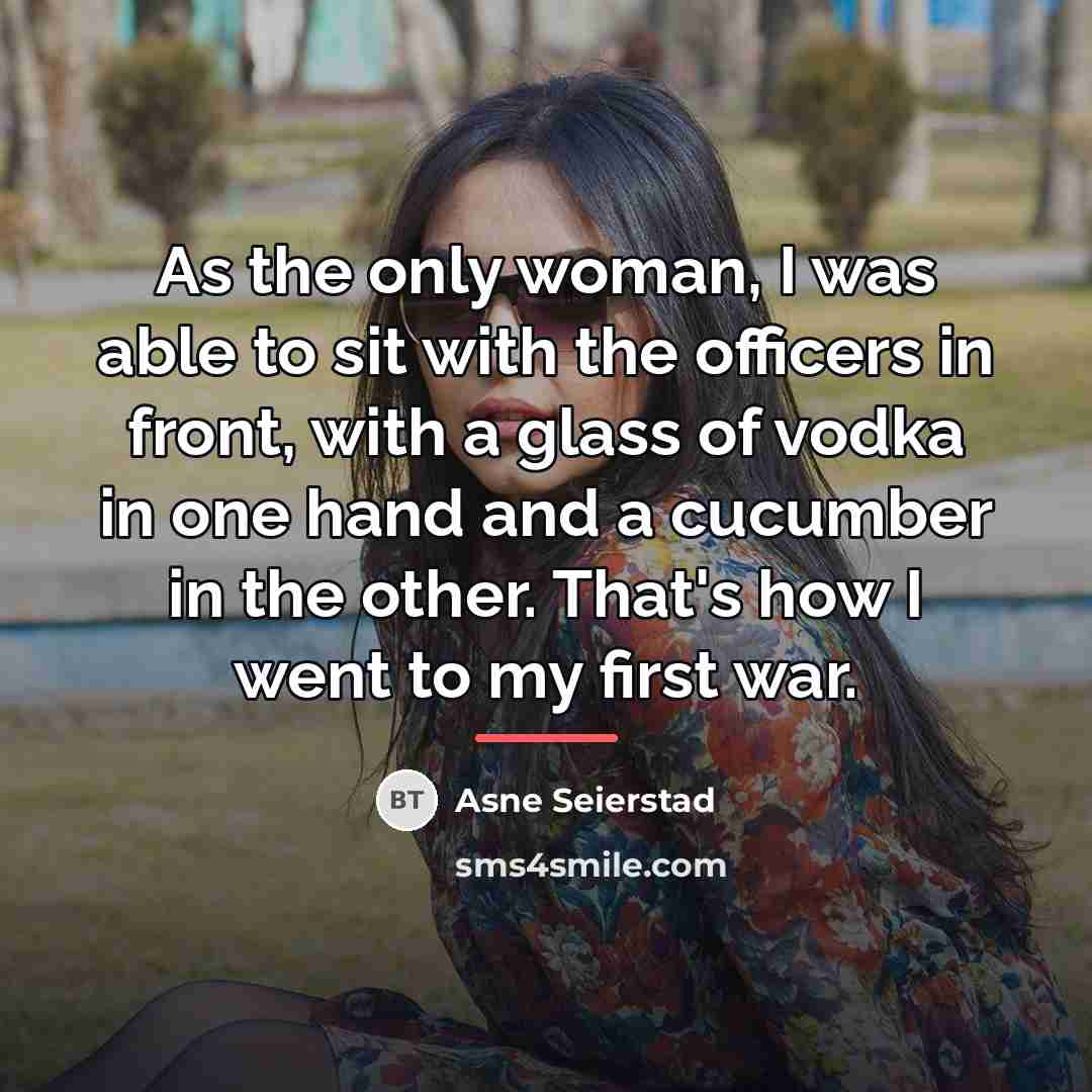 “As the only woman, I was able to sit with…” quote by Asne Seierstad