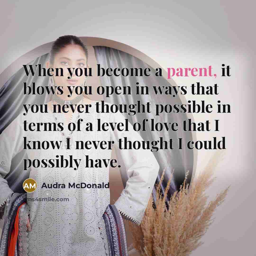 “When you become a parent, it blows you open in…” quote by Audra McDonald