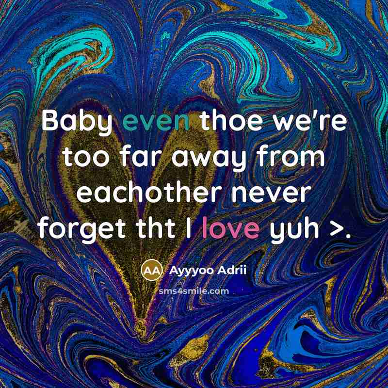 “Baby even thoe we're too far away from eachother never…” quote by Ayyyoo Adrii