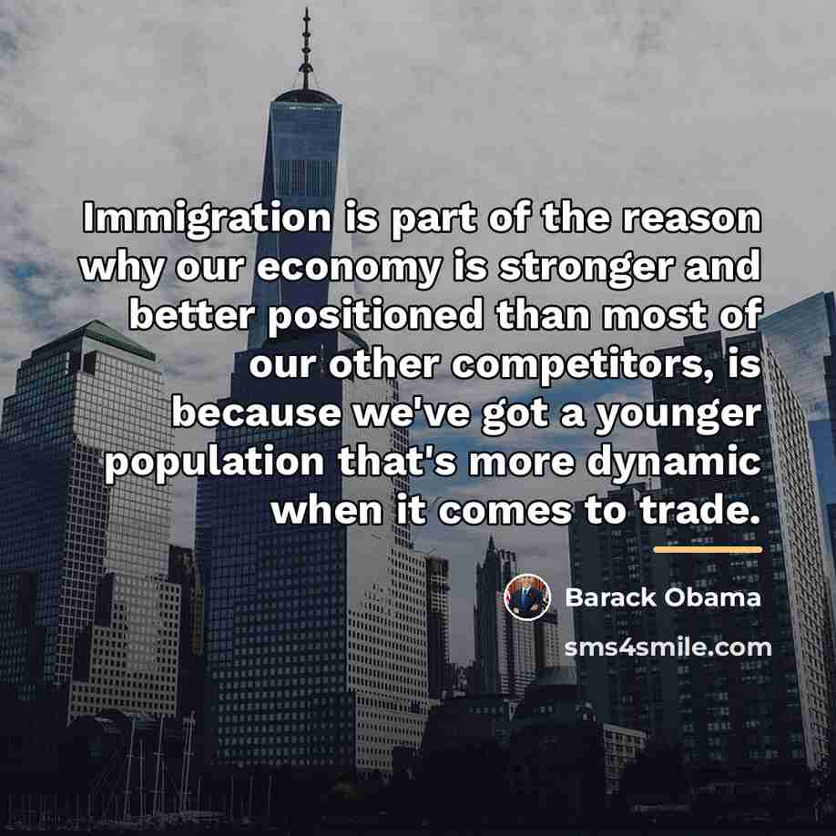 “Immigration is part of the reason why our economy is…” quote by Barack Obama