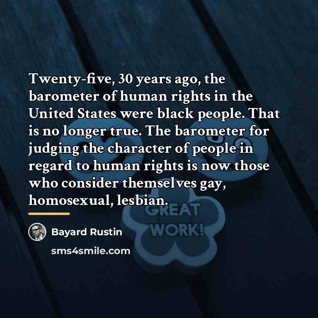 “Twenty-five, 30 years ago, the barometer of human rights in…” quote by Bayard Rustin
