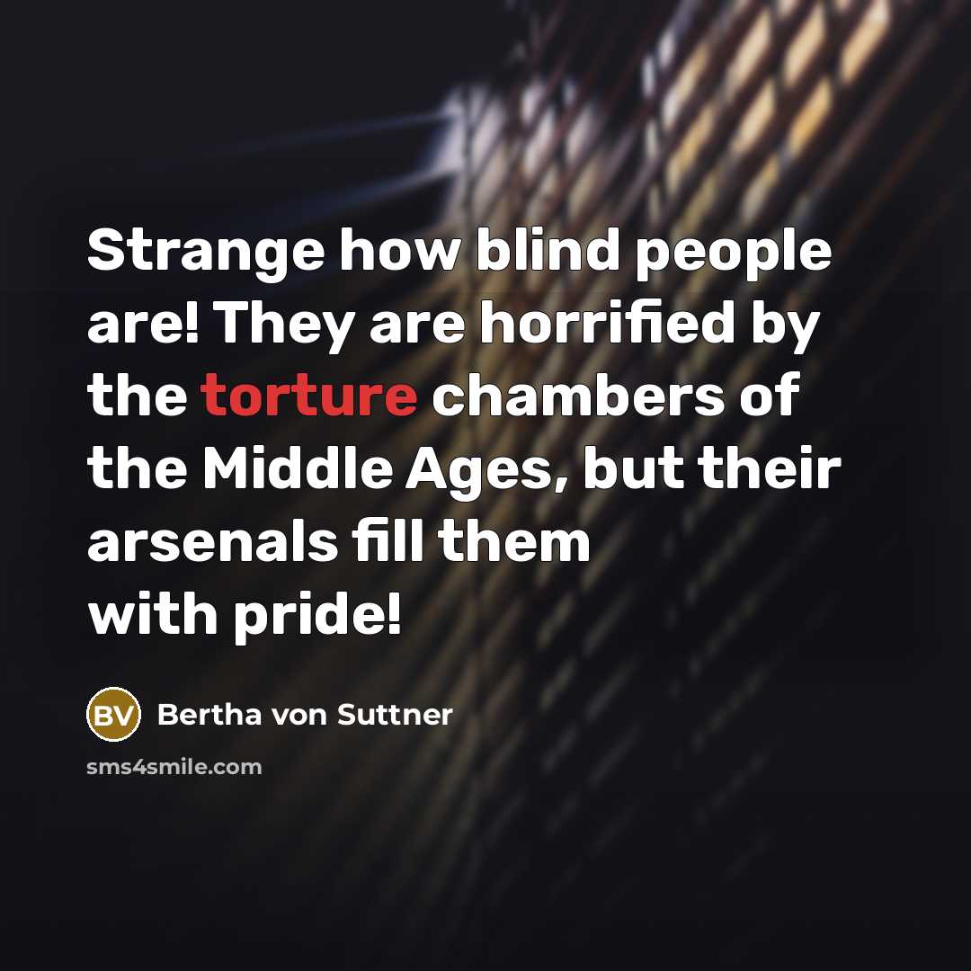 “Strange how blind people are! They are horrified by the…” quote by Bertha von Suttner