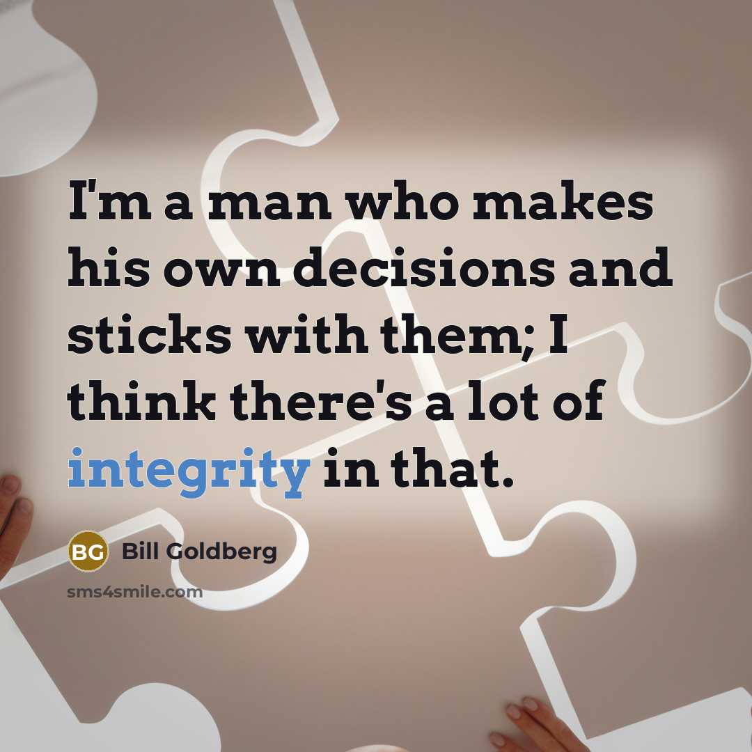 “I'm a man who makes his own decisions and sticks…” quote by Bill Goldberg