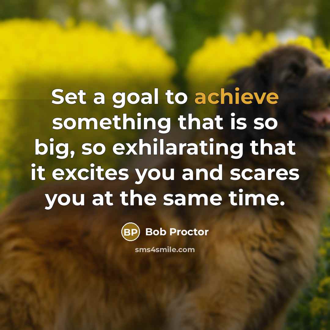 “Set a goal to achieve something that is so big,…” quote by Bob Proctor