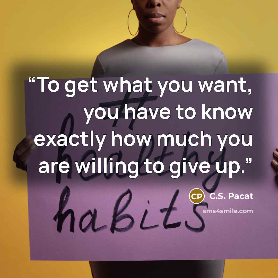 “To get what you want, you have to know exactly how much you are willing to give up.” quote by C.S. Pacat