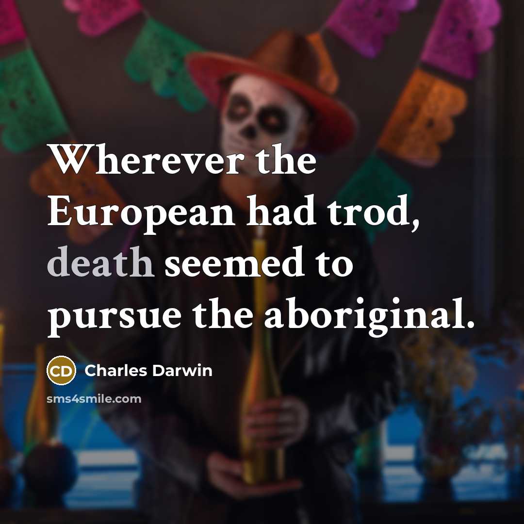 “Wherever the European had trod, death seemed to pursue the…” quote by Charles Darwin